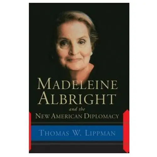 Madeleine Albright And The New American Diplomacy