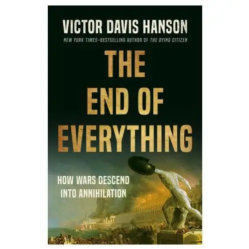 Basic books The end of everything: how wars descend into annihilation