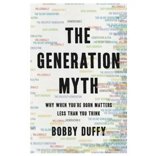 The generation myth: why when you're born matters less than you think Basic books