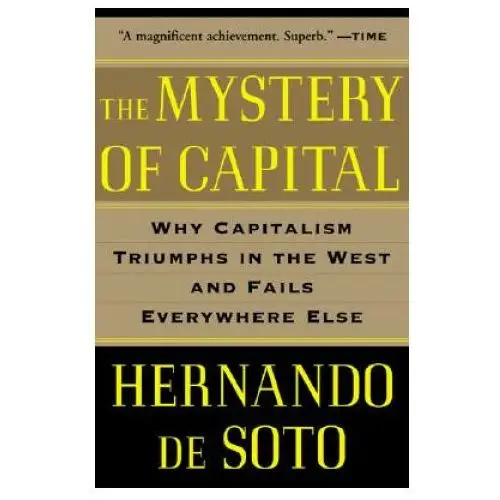 The Mystery of Capital: Why Capitalism Triumphs in the West and Fails Everywhere Else