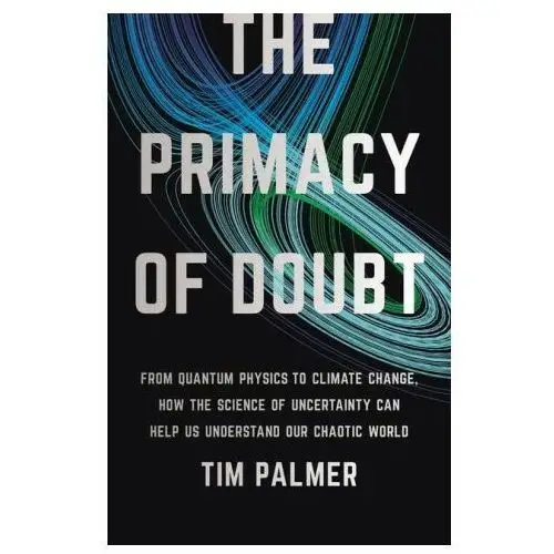 The primacy of doubt: from quantum physics to climate change, how the science of uncertainty can help us understand our chaotic world Basic books