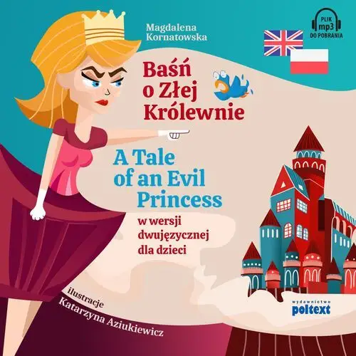 Baśń o złej królewnie. a tale of an evil princess w wersji dwujęzycznej dla dzieci