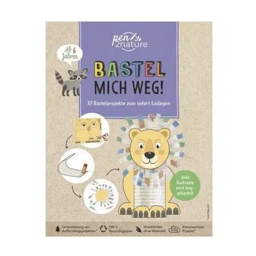 Bastel mich weg! Nachhaltiges Bastelbuch für Kinder ab 6 Jahren