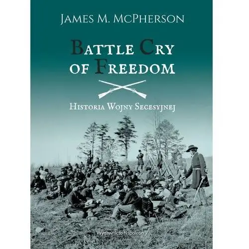 Battle Cry of Freedom. Historia Wojny Secesyjnej