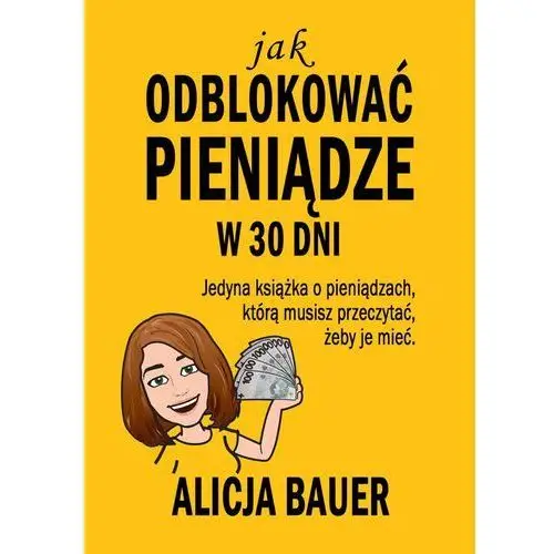 Jak odblokować pieniądze w 30 dni Bauer alicja