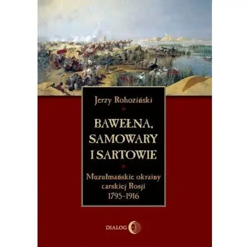 Bawełna, samowary i Sartowie. Muzułmańskie okrainy carskiej Rosji 1795-1916