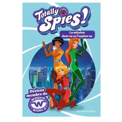 Totally spies - le livre dont tu es l'espion.ne Bayard jeunesse