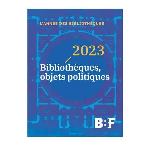 2023. BIBLIOTHEQUES, OBJETS POLITIQUES