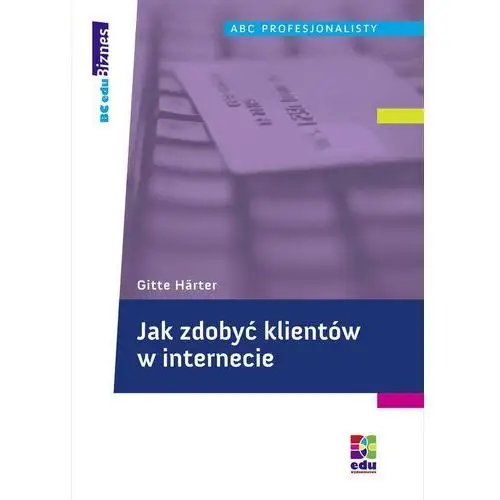 Jak zdobyć klientów w internecie Bc edukacja