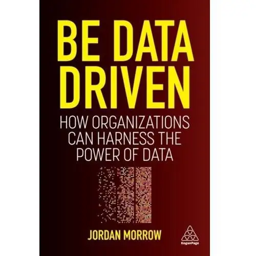 Be Data Driven: How Organizations Can Harness the Power of Data