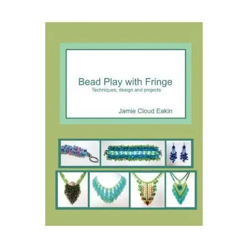 Bead play with fringe: techniques, design and projects Createspace independent publishing platform