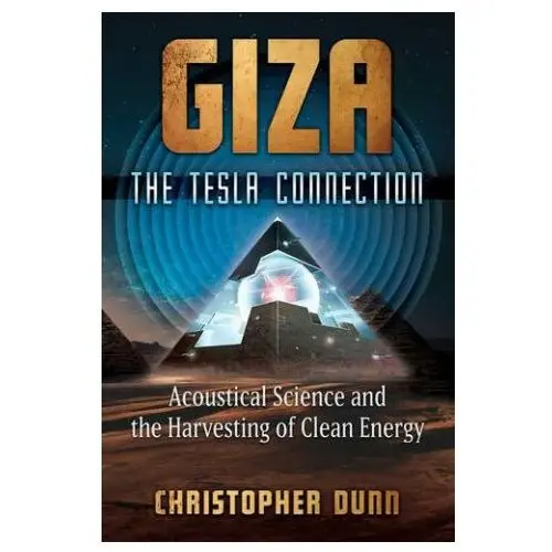 Giza: the tesla connection: acoustical science and the harvesting of clean energy Bear & co