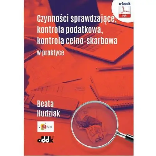 Czynności sprawdzające, kontrola podatkowa, kontrola celno-skarbowa w praktyce, AZ#9FB686A4EB/DL-ebwm/pdf