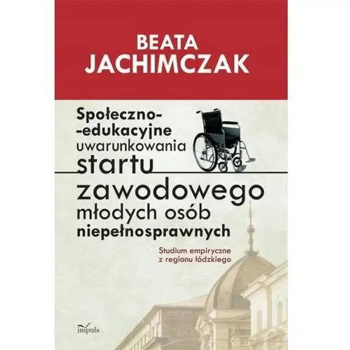 Społeczno edukacyjne uwarunkowania startu zawodowego młodych osób niepełnosprawnych, AZ#C09B2A7CEB/DL-ebwm/pdf