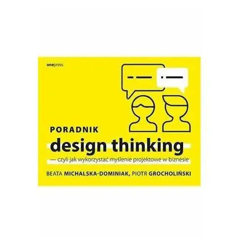 Beata michalska-dominiak, piotr grocholiński Poradnik design thinking