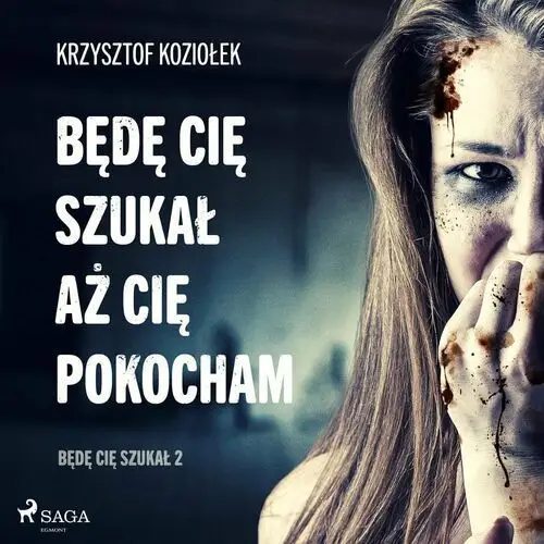 Będę Cię szukał, aż Cię pokocham