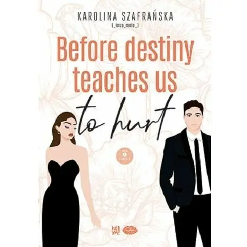 Before destiny teaches us to hurt. Tom 1. Część 2