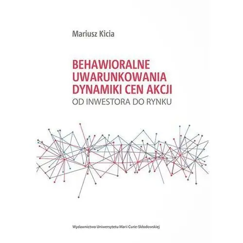 Behawioralne uwarunkowania dynamiki cen akcji. Od inwestora do rynku