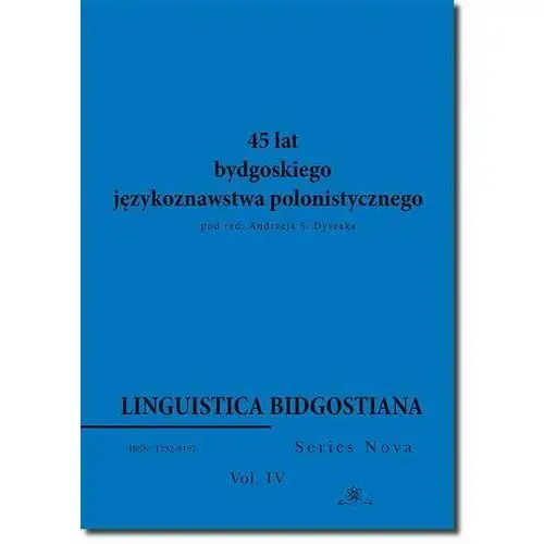 Linguistica bidgostiana. series nova. vol. 4. 45 lat bydgoskiego językoznawstwa polonistycznego, AZ#A79345D0EB/DL-ebwm/pdf