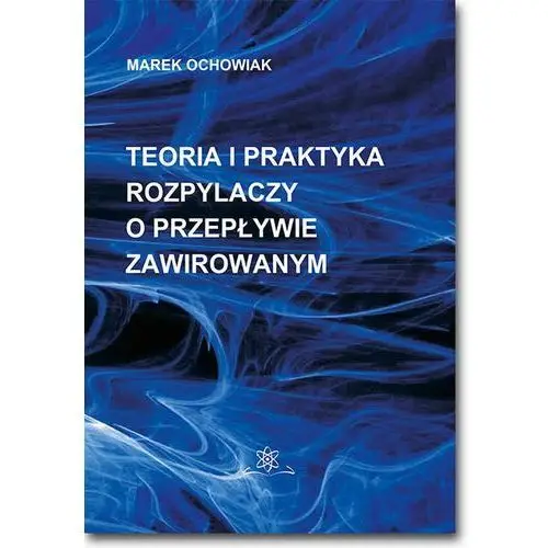 Teoria i praktyka rozpylaczy o przepływie zawirowanym, AZ#A9A3C2CFEB/DL-ebwm/pdf