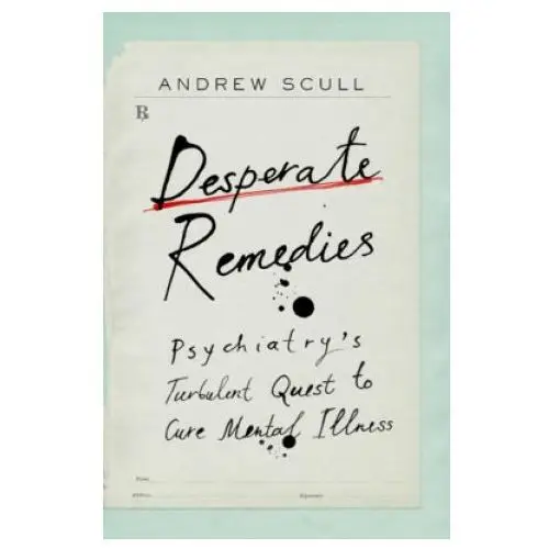 Desperate remedies: psychiatry's turbulent quest to cure mental illness Belknap pr