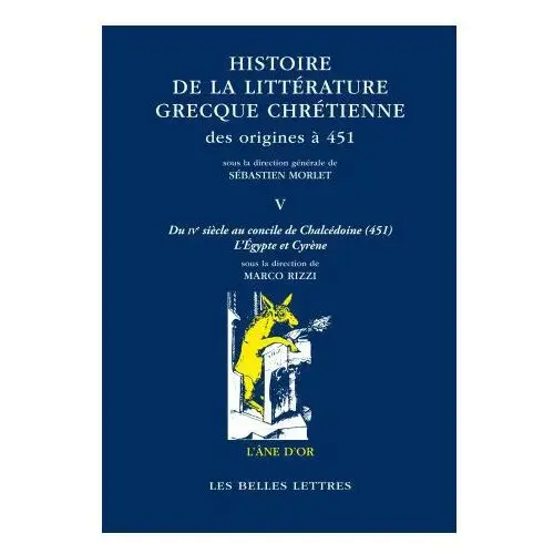 Histoire de la littérature grecque chrétienne des origines à 451, t.v Belles lettres