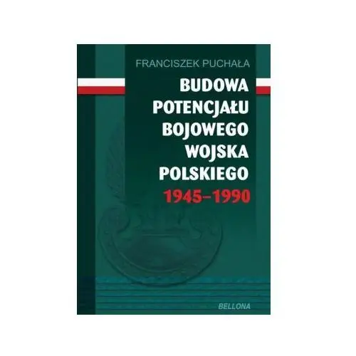 Bellona Budowa potencjału bojowego wojska polskiego 1945–1990 2
