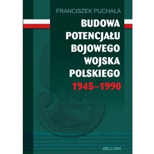 Bellona Budowa potencjału bojowego wojska polskiego 1945–1990