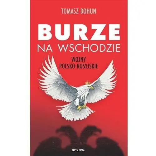 Burze na wschodzie. Wojny polsko-rosyjskie od XV do XX wieku