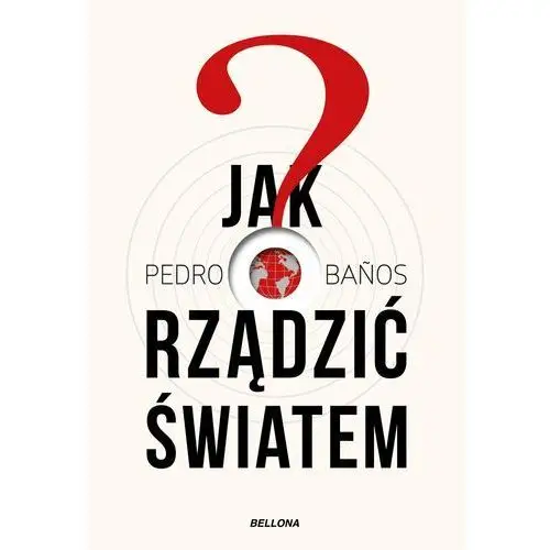 Bellona Jak rządzić światem - pedro banos bajo