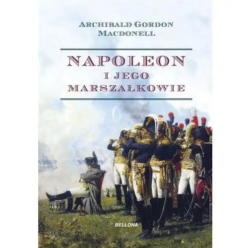 Napoleon i jego marszałkowie wyd.specjalne Bellona