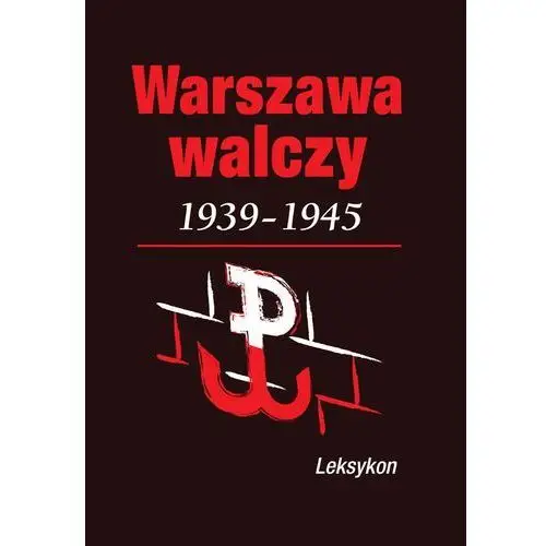 Warszawa walczy 1939-1945. Leksykon,203KS (2510310)