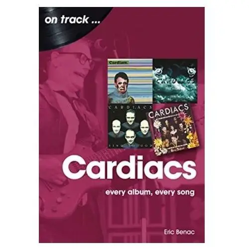 The cardiacs: every album, every song Benac, eric