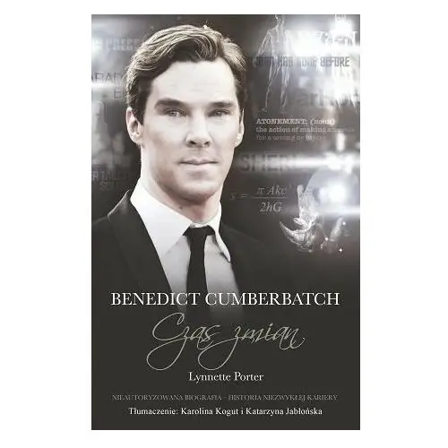 Benedict Cumberbatch. Czas zmian. Nieautoryzowana biografia. Historia niezwykłej kariery