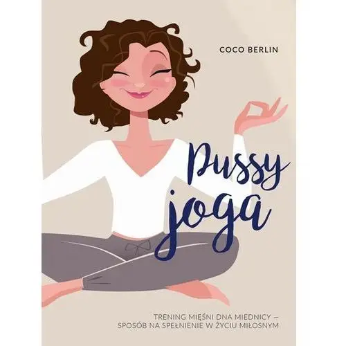Berlin coco Pussy joga. trening mięśni dna miednicy - sposób na spełnienie w życiu miłosnym