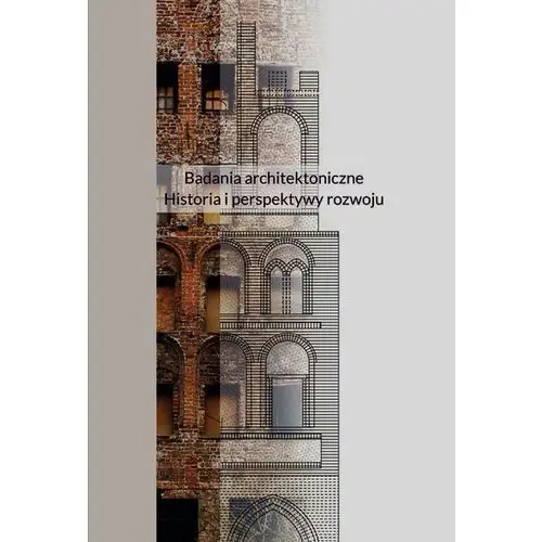 Badania architektoniczne Historia i perspektywy rozwoju