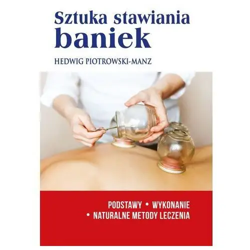 Sztuka stawiania baniek. podstawy.wykonanie. naturalne metody leczenia Bernardinum