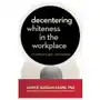 Berrett koehler publ inc Decentering whiteness in the workplace: a guide for equity and inclusion Sklep on-line