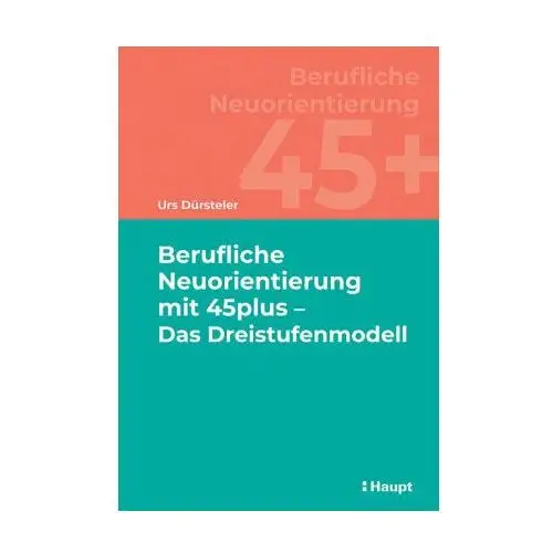 Berufliche Neuorientierung mit 45plus - Das Dreistufenmodell