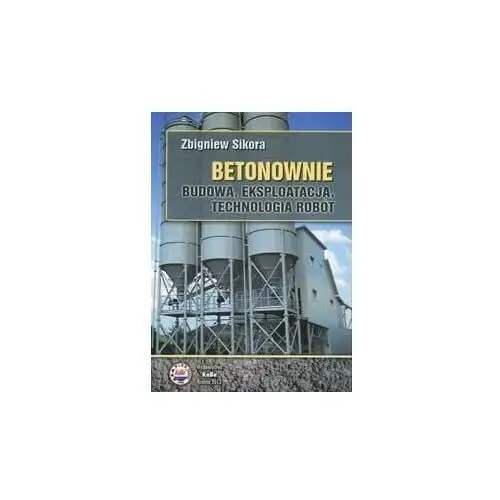 Betonownie. Budowa, eksploatacja, technologia robót