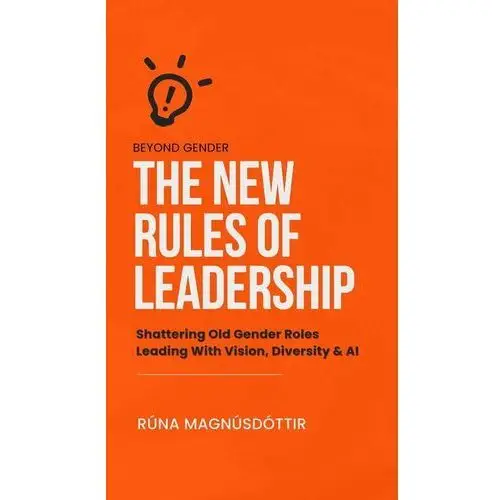 Beyond Gender: The New Rules of Leadership