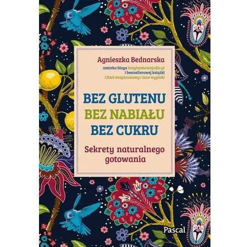 Bez glutenu, bez nabiału, bez cukru. Sekrety naturalnego gotowania