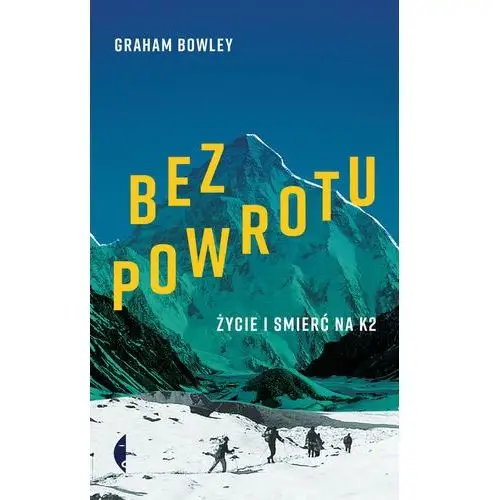 Bez Powrotu Życie I Śmierć Na K2 - Graham Bowley