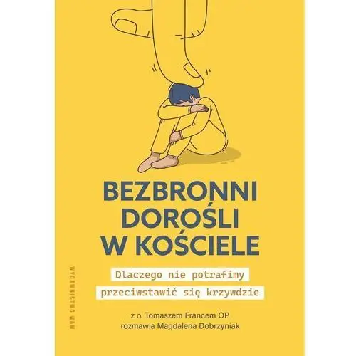 Bezbronni dorośli w Kościele. Dlaczego nie potrafimy przeciwstawić się krzywdzie