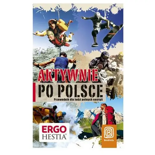 Aktywnie po polsce. przewodnik dla ludzi pełnych energii Bezdroża