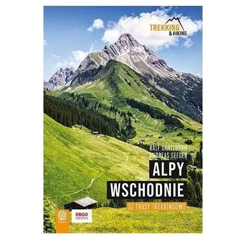 Alpy Wschodnie. 32 trasy trekkingowe