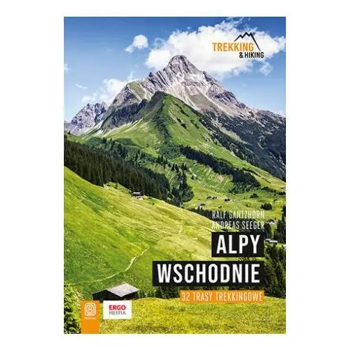 Alpy Wschodnie. 32 wielodniowe trasy trekkingowe