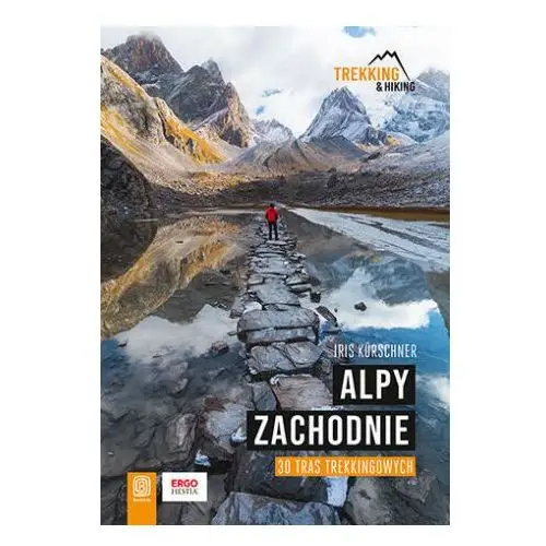 Alpy Zachodnie. 30 wielodniowych tras trekkingowych