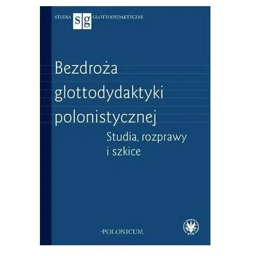 Bezdroża glottodydaktyki polonistycznej. studia, rozprawy i szkice