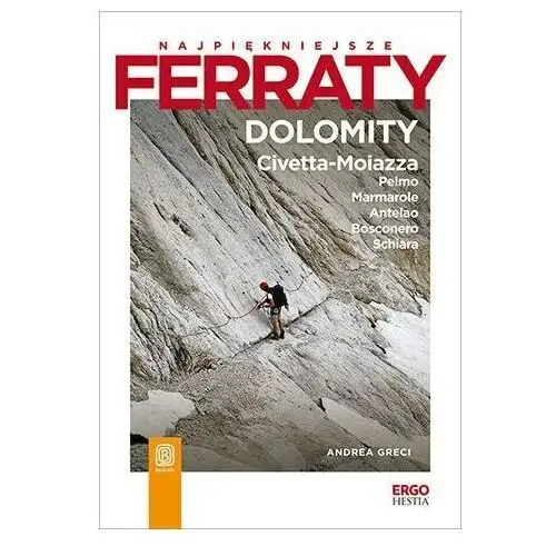 Najpiękniejsze ferraty. Dolomity: Civetta-Moiazza, Pelmo, Marmarole, Antelao, Bosconero, Schiara., D603-91774